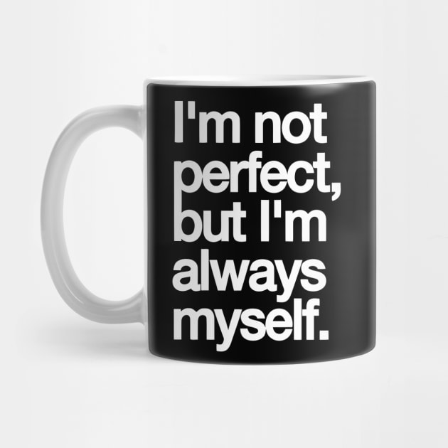 I’m Not Perfect But I’m Always Myself – Real & Confident Quote Tee by Darksavage